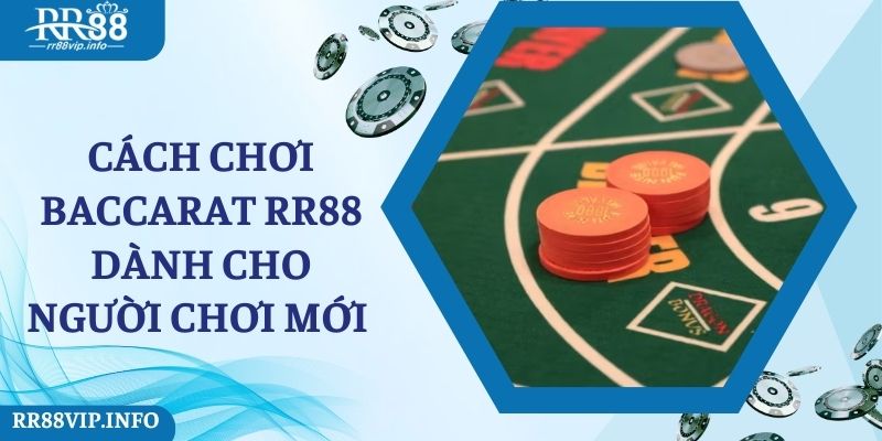 Cách chơi baccarat RR88 dành cho người chơi mới 