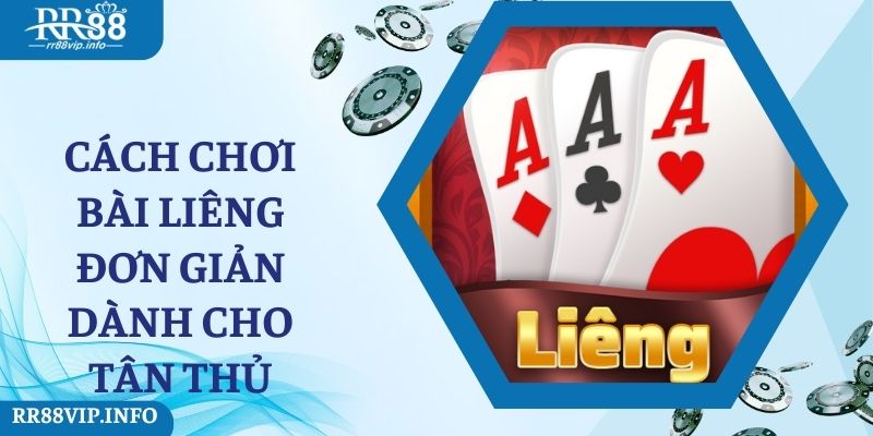 Cách chơi bài Liêng đơn giản dành cho tân thủ 